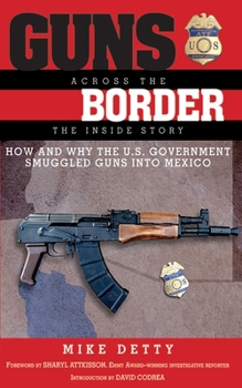 Hardcover Guns Across the Border: How and Why the US Government Smuggled Guns Into Mexico: The Inside Story Book