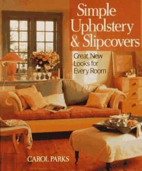 Hardcover Simple Upholstery and Slipcovers: Great New Looks for Every Room Book