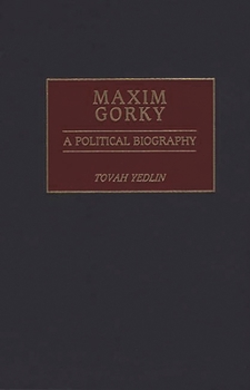 Hardcover Maxim Gorky: A Political Biography Book
