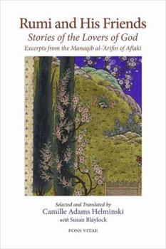 Paperback Rumi and His Friends: Stories of the Lovers of God Excerpts from the Manaqib Al-'Arifin of Aflaki Book