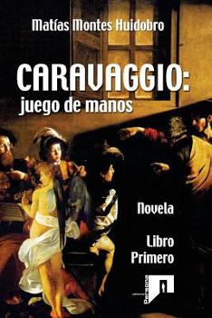 Paperback Caravaggio: juego de manos: Novela. Libro primero [Spanish] Book