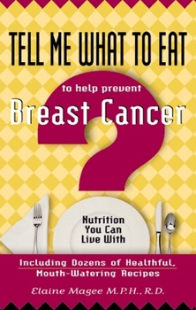 Paperback Tell Me What to Eat to Help Prevent Breast Cancer: Nutrition You Can Live with Book