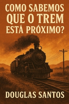 COMO SABEMOS QUE O TREM ESTÁ PRÓXIMO?: A Jornada de Jacó e Israel através dos Ciclos Históricos, Sinais Divinos e as Estações da Fé (REALIDADE ... da alma diante da dor.) (Portuguese Edition)