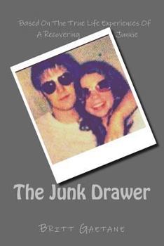 Paperback The Junk Drawer: Based On True Life Experiences Of a Recovering Junkie Book