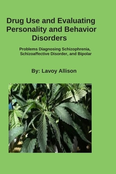 Paperback Drug Use and Evaluating Personality or Behavior Disorders: Problems Diagnosing Schizophrenia, Schizoaffective Disorder, and Bipolar Book
