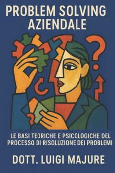 Paperback Manuale Problem Solving Aziendale: Le basi teoriche HR, psicologiche e operative del processo di risoluzione dei problemi [Italian] Book