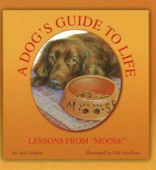 Hardcover A Dog's Guide to Life: Lessons from "Moose" Book