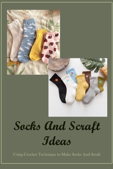 Paperback Socks And Scraft Ideas: Using Crochet Technique to Make Socks And Scraft Book