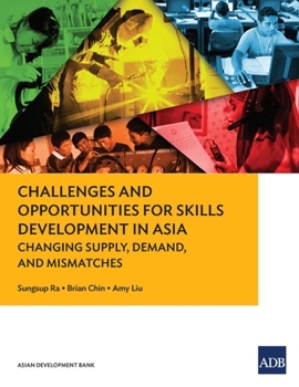 Paperback Challenges and Opportunities for Skills Development in Asia: Changing Supply, Demand and Mismatches Book