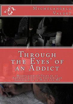 Paperback Through the Eyes' of an Addict: Michelangelo's Tales of an American Life/ the poetries and pholosephies of Mikie and Me Book