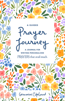 Paperback A Guided Prayer Journey: A Journal for Writing Personalized Prayers That Avail Much Book