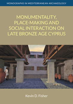 Hardcover Monumentality, Place-Making and Social Interaction on Late Bronze Age Cyprus Book