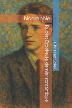 Rupert Brooke, le dernier romantique: biographie (French Edition)