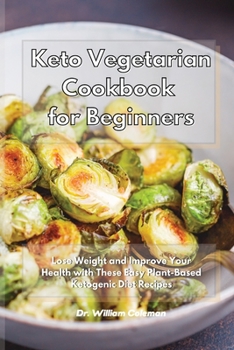 Paperback Keto Vegetarian Cookbook for Beginners: Lose Weight and Improve Your Health with These Easy Plant-Based Ketogenic Diet Recipes Book