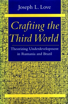 Paperback Crafting the Third World: Theorizing Underdevelopment in Rumania and Brazil Book