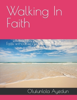 Paperback Walking In Faith: Faith without walk is dead Book