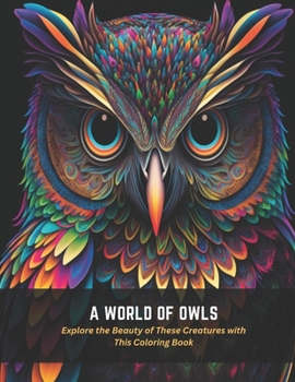 Paperback A World of Owls: Explore the Beauty of These Creatures with This Coloring Book