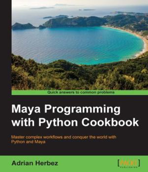 Paperback Maya Programming with Python Cookbook: Master complex workflows and conquer the world with Python and Maya Book