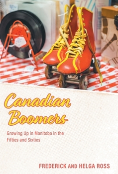 Hardcover Canadian Boomers: Growing Up in Manitoba in the Fifties and Sixties Book