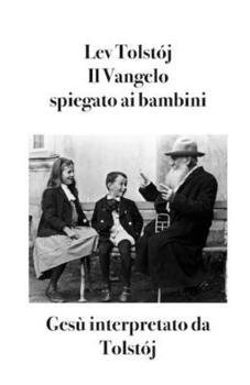 Paperback Il Vangelo spiegato ai bambini: Gesù interpretato da Tolstój (Italian Edition) [Italian] Book
