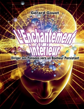 Paperback L'Enchantement intérieur: Diriger ses Pensées vers un Bonheur Persistant [French] Book