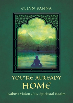 Paperback You're Already Home: Kabîr's Vision of the Spiritual Realm Book