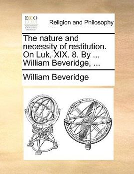 Paperback The nature and necessity of restitution. On Luk. XIX. 8. By ... William Beveridge, ... Book