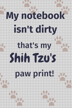 My notebook isn't dirty that's my Shih Tzu's paw print!: For Shih Tzu Dog Fans