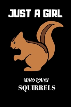 Just A Girl Who Loves Squirrels: Blank Lined Notebook to Write In for Notes, To Do Lists, Notepad, Journal, Gifts for Squirrels Lover.