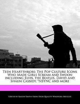 Paperback Teen Heartthrobs: The Pop Culture Icons Who Made Girls Scream and Swoon Including Elvis, the Beatles, David and Shaun Cassidy, *Nsync an Book