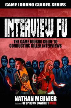 Paperback Interview Fu: The Game Journo Guide To Conducting Killer Interviews Book