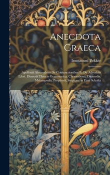 Hardcover Anecdota Graeca: Apollonii Alexandrini De Coniunctionibus Et De Adverbiis Libri. Dionysii Thracis Grammatica. Choerobosci, Diomedis, Me [Latin] Book