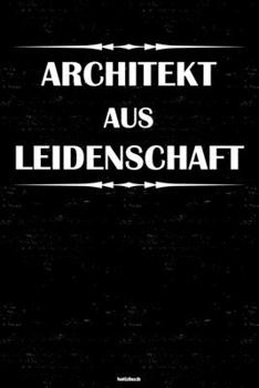 Architekt aus Leidenschaft Notizbuch: Architekt Journal DIN A5 liniert 120 Seiten Geschenk (German Edition)
