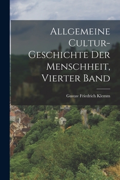 Allgemeine Cultur-Geschichte Der Menschheit, Vierter Band