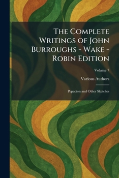 Paperback The Complete Writings of John Burroughs - Wake - Robin Edition: Pepacton and Other Sketches Book