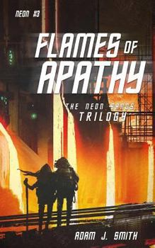 Flames of Apathy: The Neon Sands Trilogy (Book Three) - Book #3 of the Neon