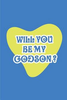 Paperback Will you be my Godson?: Blank Lined Journals for Godson (6"x9") for family Keepsakes, Gifts (Funny, Asking and Gag) for Godsons, Godmother and Book