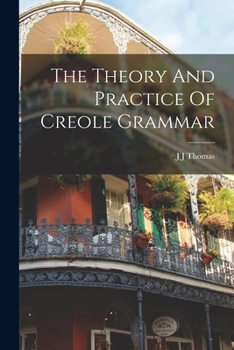 Paperback The Theory And Practice Of Creole Grammar Book