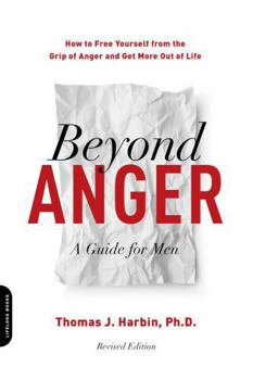 Paperback Beyond Anger: A Guide for Men: How to Free Yourself from the Grip of Anger and Get More Out of Life Book