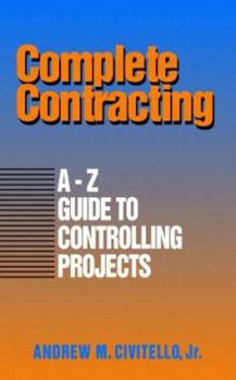 Hardcover Complete Contracting: A to Z Guide to Controlling Projects Book