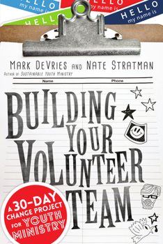 Paperback Building Your Volunteer Team: A 30-Day Change Project for Youth Ministry Book