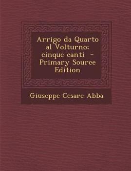 Paperback Arrigo Da Quarto Al Volturno; Cinque Canti [Italian] Book
