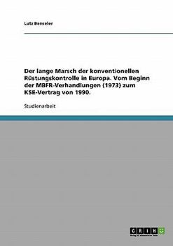 Paperback Der lange Marsch der konventionellen Rüstungskontrolle in Europa. Vom Beginn der MBFR-Verhandlungen (1973) zum KSE-Vertrag von 1990. [German] Book