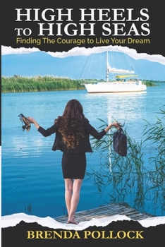 Paperback HIGH HEELS to HIGH SEAS: Finding The Courage to Live Your Dream Book