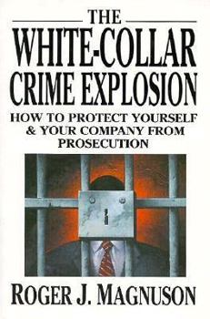 Hardcover The White Collar Crime Explosion: How to Protect Yourself and Your Company from Prosecution Book