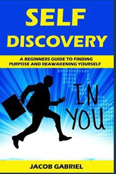 Paperback Self Discovery: A Beginners Guide to Finding Purpose and Reawakening Yourself Book
