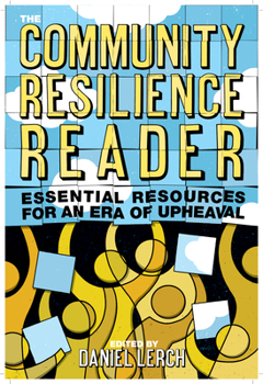 Paperback The Community Resilience Reader: Essential Resources for an Era of Upheaval Book