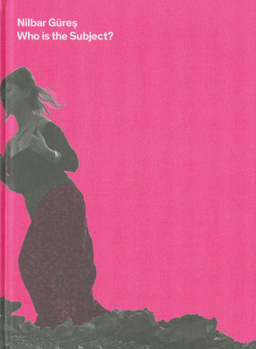 Hardcover Nilbar Güres: Who Is the Subject Book