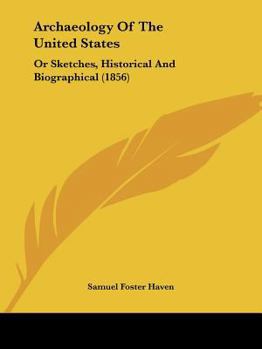 Archaeology Of The United States: Or Sketches, Historical And Biographical