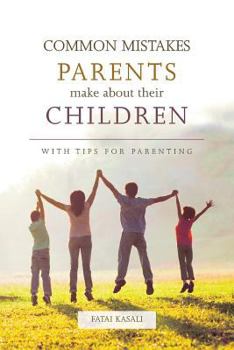 Paperback Common Mistakes Parents Make about Their Children: With Tips for Parenting Book